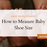 How to Measure Baby Shoe Size? [With Printable Shoe Size Chart]